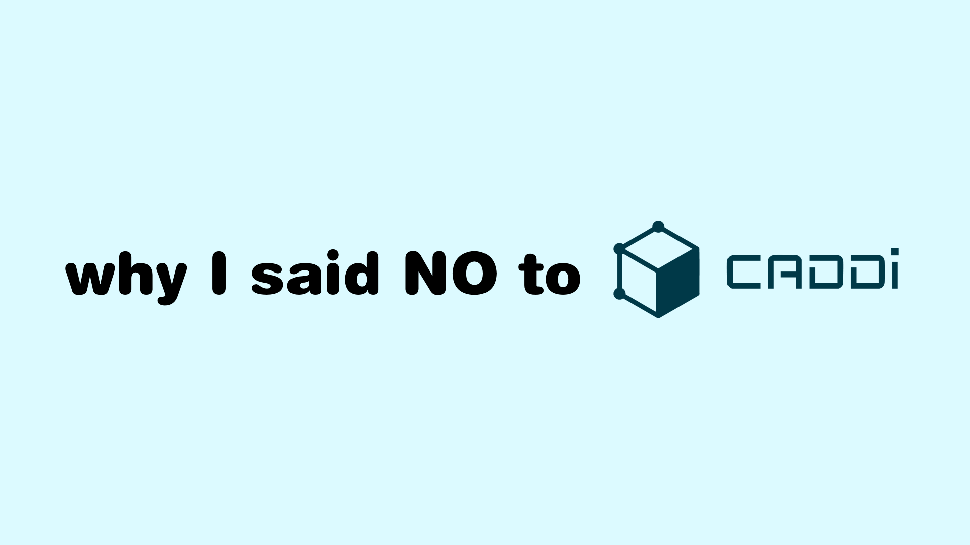 Why I Decided Not to Join CADDi